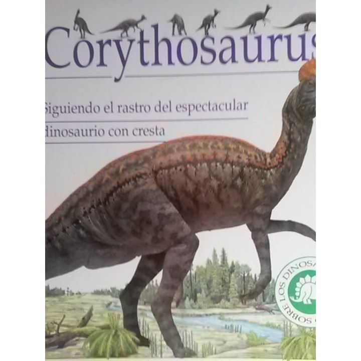 Corythosaurus. Siguiendo el rastro del espectacular dinosaurio con cresta